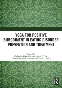 Yoga for Positive Embodiment in Eating Disorder Prevention and Treatment Yoga for Positive Embodiment in Eating Disorder Prevention and Treatment