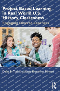 Project Based Learning in Real World U.S. History Classrooms : Engaging Diverse Learners Project Based Learning in Real World U.S. History Classrooms : Engaging Diverse Learners