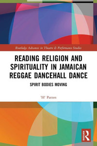 Reading Religion and Spirituality in Jamaican Reggae Dancehall Dance : Spirit Bodies Moving