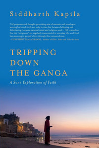 Tripping Down The Ganga : A Son's Exploration of Faith Tripping Down The Ganga : A Son's Exploration of Faith