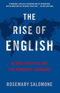 The Rise of English : Global Politics and the Power of Language