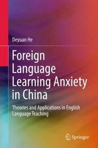 Foreign Language Learning Anxiety in China : Theories and Applications in English Language Teaching Foreign Language Learning Anxiety in China : Theories and Applications in English Language Teaching