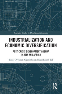 Industrialization and Economic Diversification : Post-crisis Development Agenda in Asia and Africa Industrialization and Economic Diversification : Post-crisis Development Agenda in Asia and Africa
