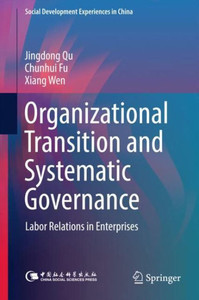 Organizational Transition and Systematic Governance : Labor Relations in Enterprises Organizational Transition and Systematic Governance : Labor Relations in Enterprises