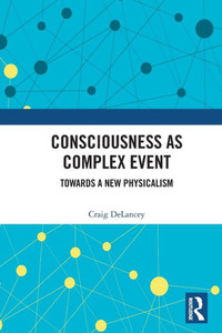 Consciousness as Complex Event : Towards a New Physicalism