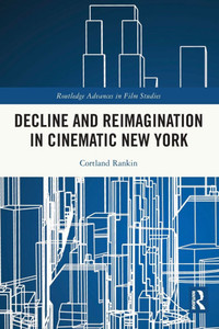 Decline and Reimagination in Cinematic New York Decline and Reimagination in Cinematic New York