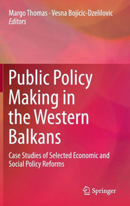 Public Policy Making in the Western Balkans : Case Studies of Selected Economic and Social Policy Reforms Public Policy Making in the Western Balkans : Case Studies of Selected Economic and Social Policy Reforms