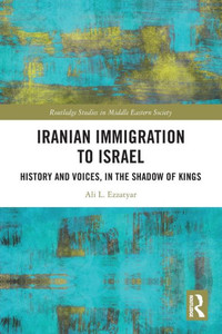 Iranian Immigration to Israel : History and Voices, in the Shadow of Kings Iranian Immigration to Israel : History and Voices, in the Shadow of Kings