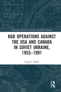 KGB Operations Against the USA and Canada in Soviet Ukraine, 1953-1991 KGB Operations Against the USA and Canada in Soviet Ukraine, 1953-1991