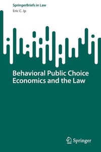 Behavioral Public Choice Economics and the Law Behavioral Public Choice Economics and the Law