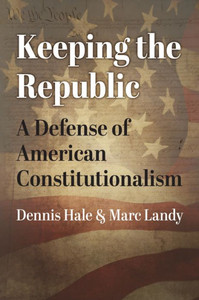 Keeping the Republic : A Defense of American Constitutionalism Keeping the Republic : A Defense of American Constitutionalism