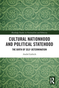 Cultural Nationhood and Political Statehood : The Birth of Self-determination Cultural Nationhood and Political Statehood : The Birth of Self-determination