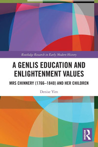 A Genlis Education and Enlightenment Values : Mrs Chinnery (1766-1840) and Her Children A Genlis Education and Enlightenment Values : Mrs Chinnery (1766-1840) and Her Children