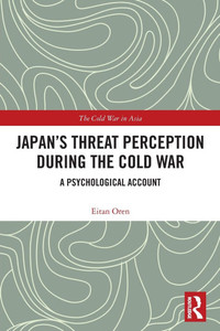 Japan's Threat Perception During the Cold War : Balancing Threats and Vulnerabilities Japan's Threat Perception During the Cold War : Balancing Threats and Vulnerabilities