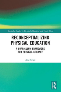 Reconceptualizing Physical Education : A Curriculum Framework for Physical Literacy Reconceptualizing Physical Education : A Curriculum Framework for Physical Literacy