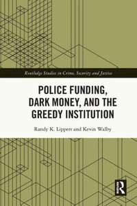 Police Funding, Dark Money, and the Greedy Institution Police Funding, Dark Money, and the Greedy Institution