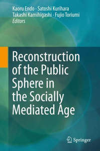 Reconstruction of the Public Sphere in the Socially Mediated Age Reconstruction of the Public Sphere in the Socially Mediated Age