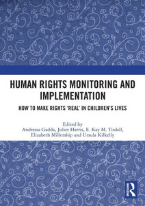 Human Rights Monitoring and Implementation : How To Make Rights 'Real' in Children's Lives Human Rights Monitoring and Implementation : How To Make Rights 'Real' in Children's Lives