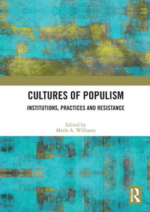 Cultures of Populism : Institutions, Practices and Resistance Cultures of Populism : Institutions, Practices and Resistance
