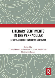 Literary Sentiments in the Vernacular : Gender and Genre in Modern South Asia Literary Sentiments in the Vernacular : Gender and Genre in Modern South Asia