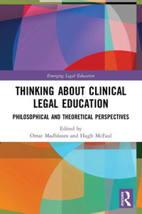 Thinking about Clinical Legal Education : Philosophical and Theoretical Perspectives Thinking about Clinical Legal Education : Philosophical and Theoretical Perspectives