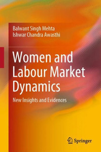 Women and Labour Market Dynamics : New Insights and Evidences Women and Labour Market Dynamics : New Insights and Evidences