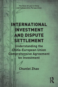 International Investment and Dispute Settlement : Understanding the China-European Union Comprehensive Agreement on Investment International Investment and Dispute Settlement : Understanding the China-European Union Comprehensive Agreement on Investment