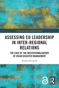 Assessing EU Leadership in Inter-regional Relations : The Case of the Institutionalisation of ASEAN Disaster Management Assessing EU Leadership in Inter-regional Relations : The Case of the Institutionalisation of ASEAN Disaster Management