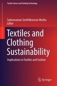 Textiles and Clothing Sustainability : Implications in Textiles and Fashion Textiles and Clothing Sustainability : Implications in Textiles and Fashion