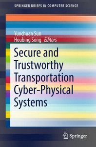 Secure and Trustworthy Transportation Cyber-Physical Systems Secure and Trustworthy Transportation Cyber-Physical Systems