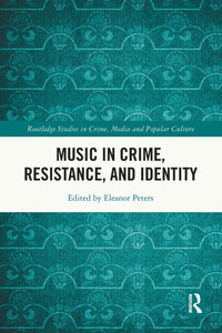 Music in Crime, Resistance, and Identity Music in Crime, Resistance, and Identity
