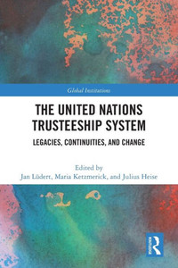 The United Nations Trusteeship System : Legacies, Continuities and Change