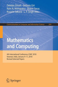 Mathematics and Computing : 4th International Conference, ICMC 2018, Varanasi, India, January 9-11, 2018, Revised Selected Papers Mathematics and Computing : 4th International Conference, ICMC 2018, Varanasi, India, January 9-11, 2018, Revised Selected Papers