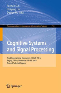 Cognitive Systems and Signal Processing : Third International Conference, ICCSIP 2016, Beijing, China, November 19–23, 2016, Revised Selected Papers Cognitive Systems and Signal Processing : Third International Conference, ICCSIP 2016, Beijing, China, November 19–23, 2016, Revised Selected Papers