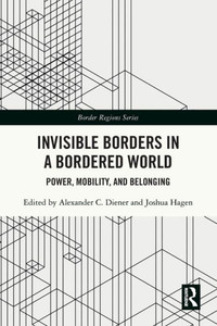 Invisible Borders in a Bordered World : Power, Mobility, and Belonging Invisible Borders in a Bordered World : Power, Mobility, and Belonging