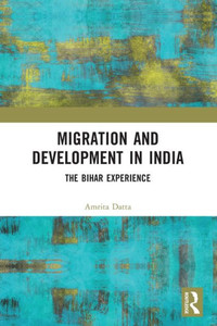 Migration and Development in India : The Case of Bihar