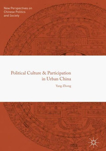 Political Culture and Participation in Urban China Political Culture and Participation in Urban China