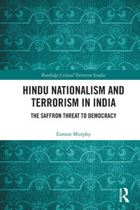 Hindu Nationalism and Terrorism in India : The Saffron Threat to Democracy Hindu Nationalism and Terrorism in India : The Saffron Threat to Democracy