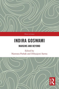 Indira Goswami : Margins and Beyond Indira Goswami : Margins and Beyond