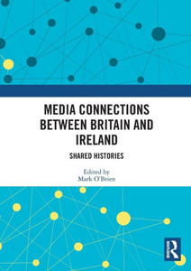 Media Connections Between Britain and Ireland : Shared Histories