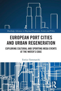 European Port Cities and Urban Regeneration : Exploring Cultural and Sporting Mega Events at the Water's Edge European Port Cities and Urban Regeneration : Exploring Cultural and Sporting Mega Events at the Water's Edge