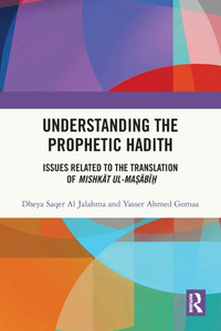 Understanding the Prophetic Hadith : Issues Related to the Translation of Mishkat Ul-Ma?abi? Understanding the Prophetic Hadith : Issues Related to the Translation of Mishkat Ul-Ma?abi?