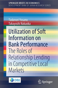 Utilization of Soft Information on Bank Performance : The Roles of Relationship Lending in Competitive Local Markets