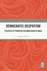 Democratic Despotism : Politics of Primitive Accumulation in India