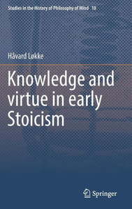Knowledge and virtue in early Stoicism Knowledge and virtue in early Stoicism