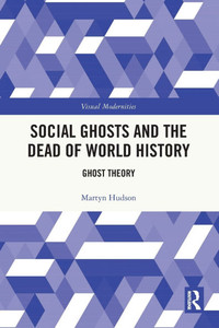 Social Ghosts and the Dead of World History : Ghost Theory