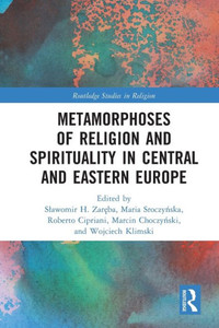 Metamorphoses of Religion and Spirituality in Central and Eastern Europe Metamorphoses of Religion and Spirituality in Central and Eastern Europe