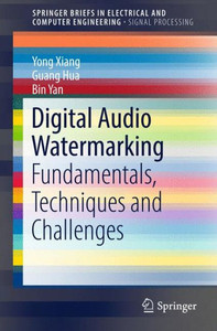 Digital Audio Watermarking : Fundamentals, Techniques and Challenges Digital Audio Watermarking : Fundamentals, Techniques and Challenges