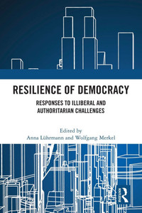 Resilience of Democracy : Responses to Illiberal and Authoritarian Challenges