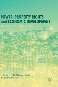 Power, Property Rights, and Economic Development : The Case of Bangladesh Power, Property Rights, and Economic Development : The Case of Bangladesh